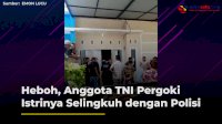 VIDEO: Heboh, Anggota TNI Pergoki Istrinya Selingkuh dengan Polisi