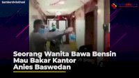 VIDEO: Seorang Wanita Bawa Bensin Mau Bakar Kantor Anies Baswedan