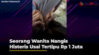 VIDEO: Seorang Wanita Nangis Histeris Usai Tertipu Rp 1 Juta