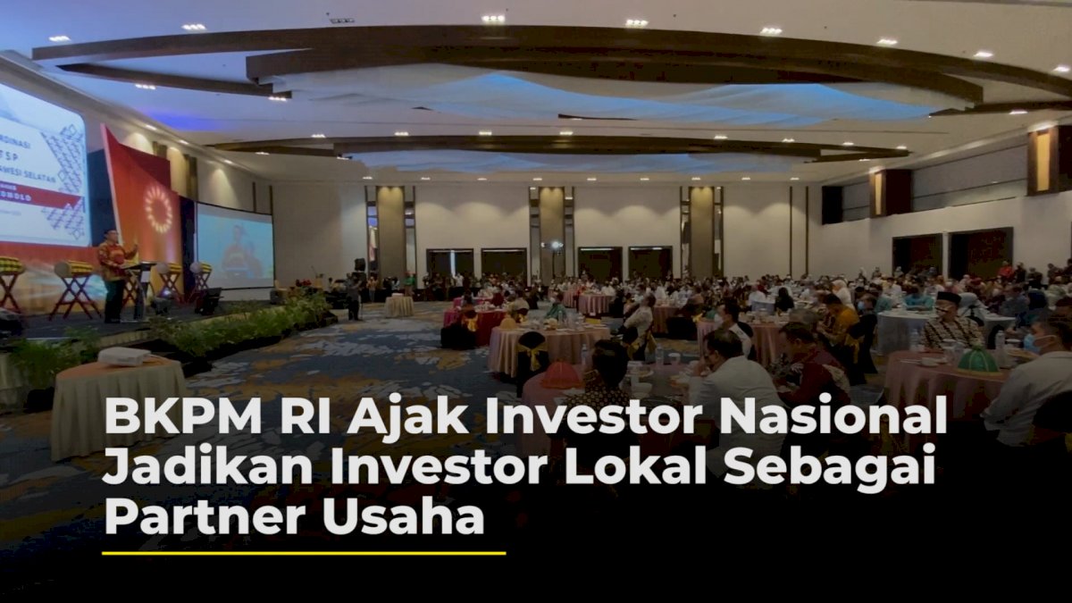 VIDEO: BKPM RI Ajak Investor Nasional Jadikan Partner Usaha Investor Lokal