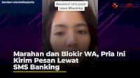 VIDEO: Marahan dan Blokir WA, Pria Ini Kirim Pesan Lewat SMS Banking