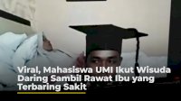 VIDEO: Viral, Mahasiswa UMI Ikut Wisuda Daring Sambil Rawat Ibu yang Terbaring Sakit