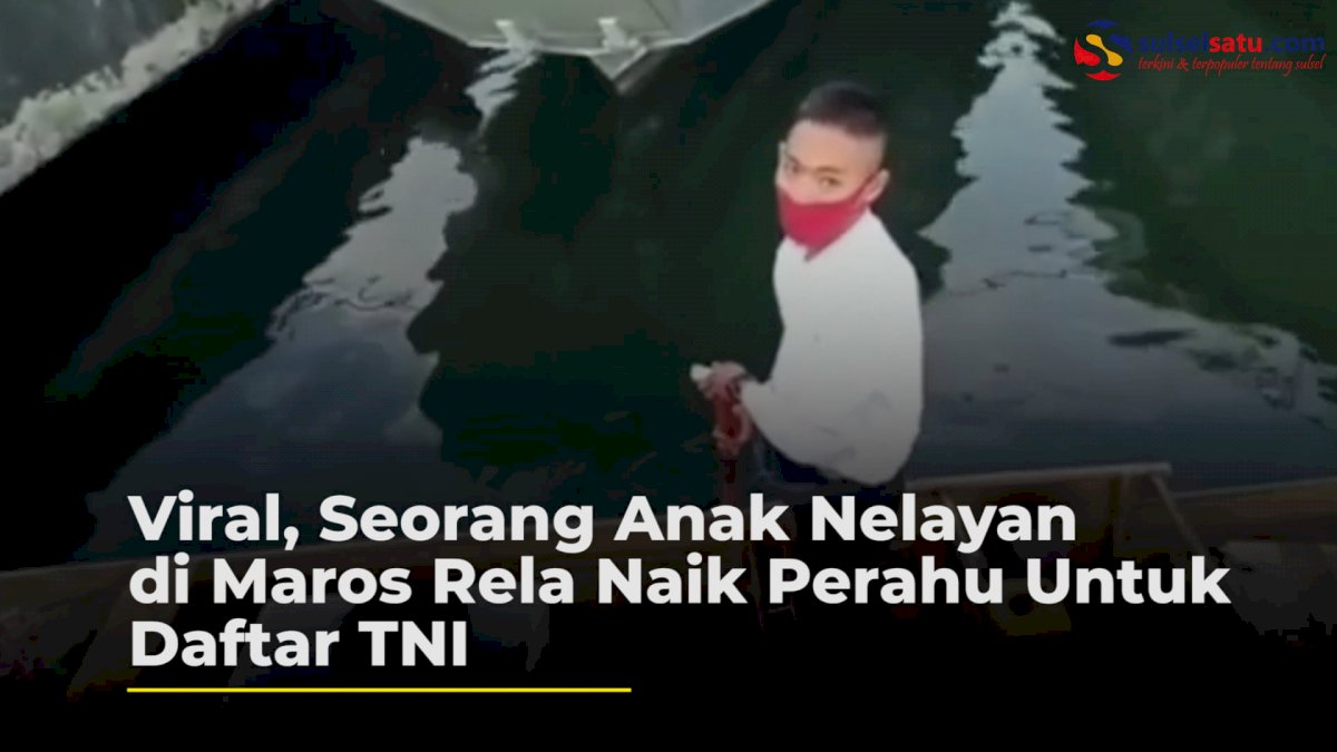 VIDEO: Viral, Seorang Anak Nelayan di Maros Rela Naik Perahu Untuk Daftar TNI