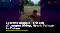 VIDEO: Seorang Remaja Terjebak di Lumpur Hidup, Nyaris Terisap ke Dalam
