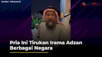 VIDEO: Pria Ini Tirukan Irama Adzan Berbagai Negara