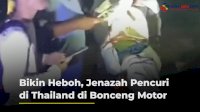 VIDEO: Bikin Heboh, Jenazah Pencuri di Thailand di Bonceng Motor
