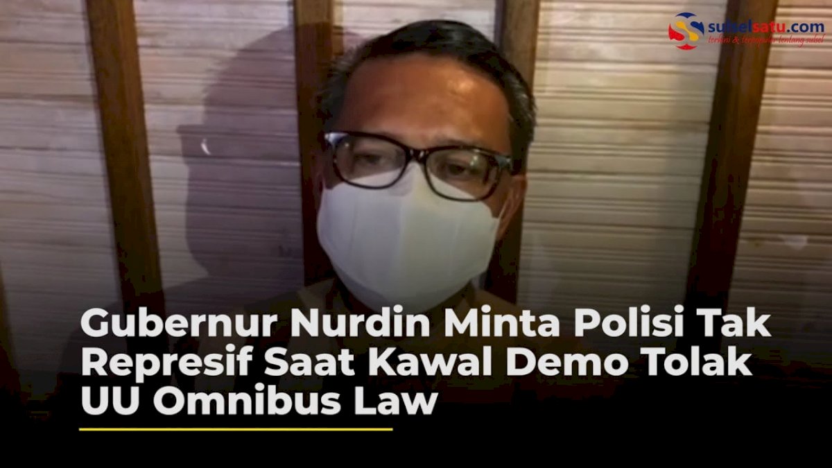 VIDEO: Nurdin Abdullah Minta Polisi Tak Represif Saat Kawal Demo Tolak UU Omnibus Law