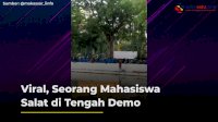 VIDEO: Viral, Seorang Mahasiswa Salat di Tengah Demo