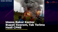 VIDEO: Massa Bakar Kantor Bupati Keerom, Tak Terima Hasil CPNS