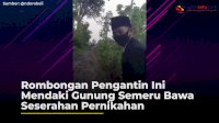 VIDEO: Rombongan Pengantin Ini Mendaki Gunung Semeru Bawa Seserahan Pernikahan