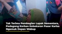 VIDEO: Tak Terima Pembagian Lapak Sementara, Pedagang Korban Kebakaran Pasar Karisa Ngamuk