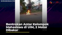 VIDEO: Bentrokan Antar Kelompok Mahasiswa di UIM, 2 Motor Dibakar
