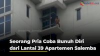 VIDEO: Seorang Pria Coba Bunuh Diri dari Lantai 39 Apartemen Salemba