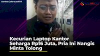 VIDEO: Kecurian Laptop Kantor Seharga Rp16 Juta, Pria Ini Nangis Minta Tolong