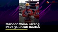 VIDEO: Mandor China Larang Pekerja untuk Ibadah