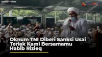 VIDEO: Oknum TNI Diberi Sanksi Usai Teriak Kami Bersamamu Habib Rizieq