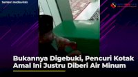 VIDEO: Bukannya Digebuki, Pencuri Kotak Amal Ini Justru Diberi Air Minum