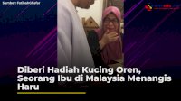 VIDEO: Diberi Hadiah Kucing Oren, Seorang Ibu di Malaysia Menangis Haru