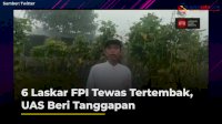 VIDEO: 6 Laskar FPI Tewas Tertembak, UAS Beri Tanggapan