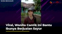 VIDEO: Viral, Wanita Cantik Ini Bantu Ibunya Berjualan Sayur