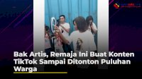 VIDEO: Bak Artis, Remaja Ini Buat Konten TikTok Sampai Ditonton Puluhan Warga