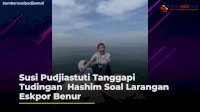 VIDEO: Susi Pudjiastuti Tanggapi Tudingan Hashim Soal Larangan Eskpor Benur