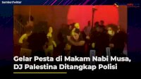 VIDEO: Gelar Pesta di Makam Nabi Musa, DJ Palestina Ditangkap Polisi