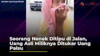 VIDEO: Seorang Nenek Ditipu di Jalan, Uang Asli Miliknya Ditukar Uang Palsu