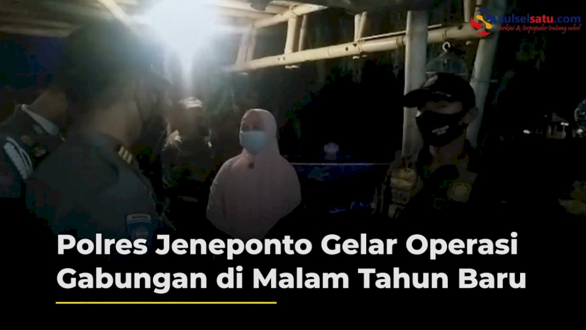 VIDEO: Polres Jeneponto Gelar Operasi Gabungan di Malam Tahun Baru