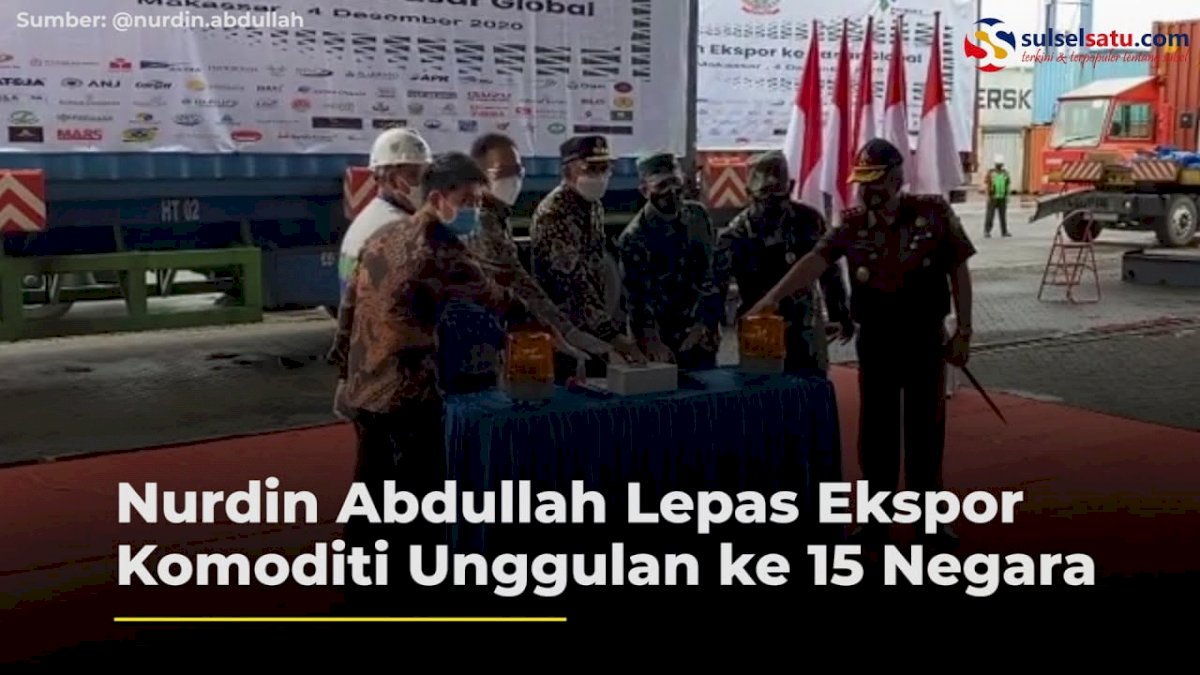 VIDEO: Nurdin Abdullah Lepas Ekspor Komoditi Unggulan ke-15 Negara