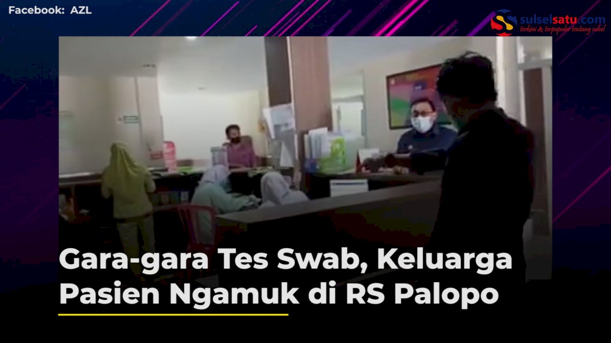 VIDEO: Salah Paham Soal Tes Swab, Keluarga Pasien Ngamuk di RS Palopo