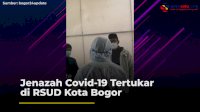 VIDEO: Jenazah Covid-19 Tertukar di RSUD Kota Bogor