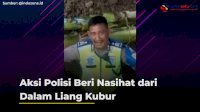 VIDEO: Aksi Polisi Beri Nasihat dari Dalam Liang Kubur