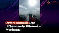 VIDEO: 2 Hari Pencarian, Petani Rumput Laut di Jeneponto Ditemukan Meninggal