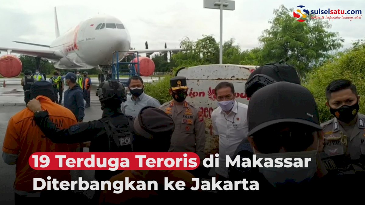 VIDEO: 19 Terduga Teroris di Makassar Diterbangkan ke Jakarta