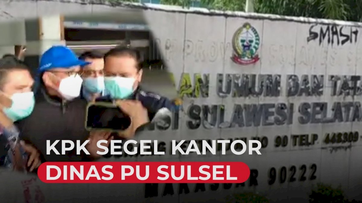 VIDEO: Terkait OTT, KPK Segel Kantor Dinas PU Sulsel