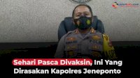 VIDEO: Pasca Divaksin, Ini yang Dirasakan Kapolres Jeneponto