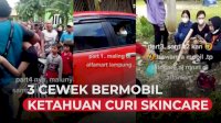 VIDEO: 3 Cewek Bermobil Ketahuan Curi Skincare di Minimarket