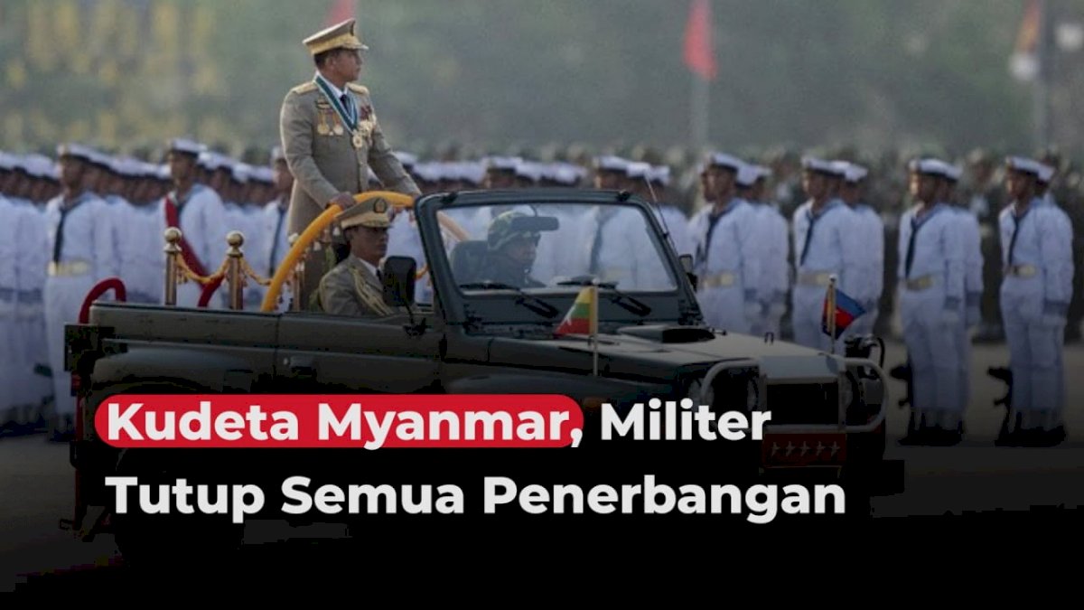 VIDEO: Kudeta Myanmar, Militer Tutup Semua Penerbangan