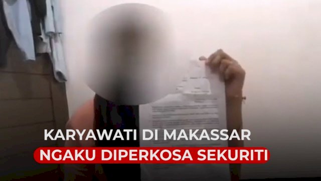 VIDEO: Viral, Karyawati di Makassar Ngaku Diperkosa Oknum Sekuriti