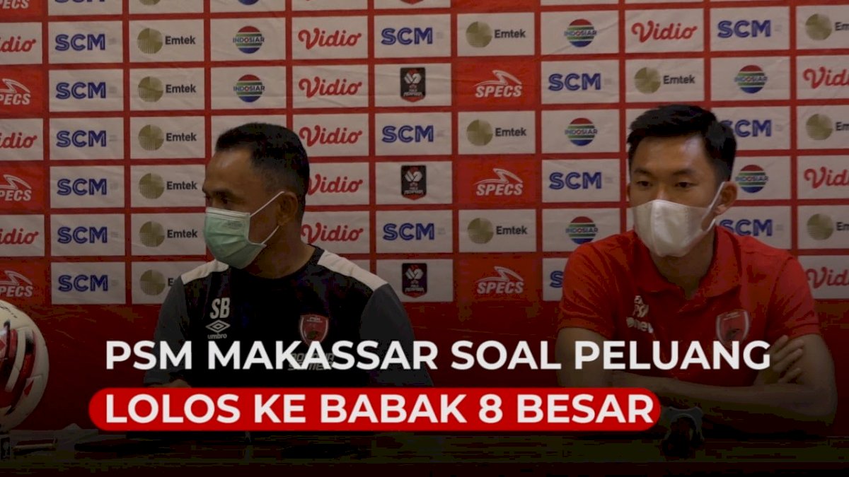 VIDEO: Ini Komentar Pelatih dan PSM Makassar Soal Peluang Lolos ke Babak 8 Besar Piala Menpora