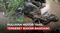 VIDEO: Puluhan Motor Trail Terseret Banjir Bandang