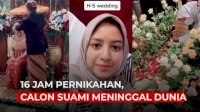 VIDEO: 16 Jam Sebelum Menikah, Calon Suami Wanita Ini Meninggal