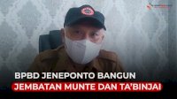 VIDEO: Tahun Ini, BPBD Jeneponto Bangun Jembatan Munte dan Ta&rsquo;binjai