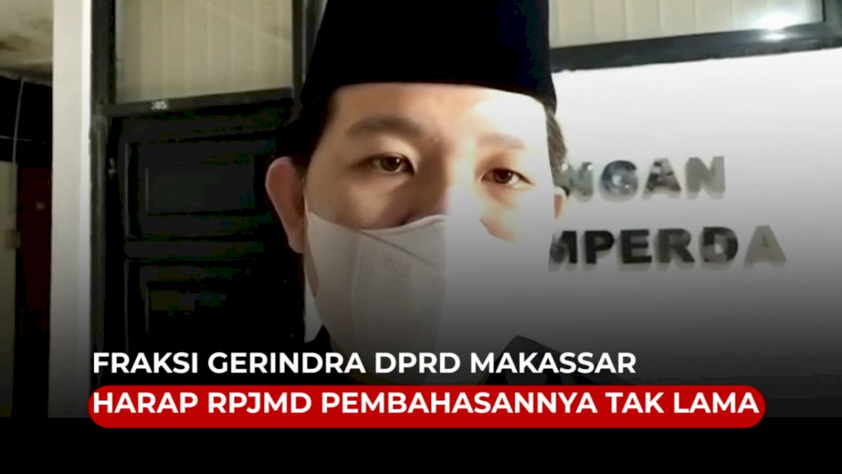 VIDEO: Fraksi Gerindra DPRD Makassar Harap RPJMD 2021-2026 Pembahasannya Tak Lama