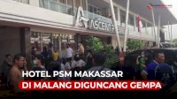 VIDEO: Hotel PSM Makassar dan Barito Putera di Malang Diguncang Gempa 6.7 SR