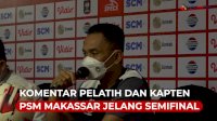 VIDEO: Komentar Pelatih dan Kapten PSM Makassar Jelang Semifial Piala Menpora
