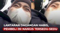 VIDEO: Lantaran Dagangan Habis, Pembeli Ini Nangis Tersedu sedu Saat Tidak Kebagian
