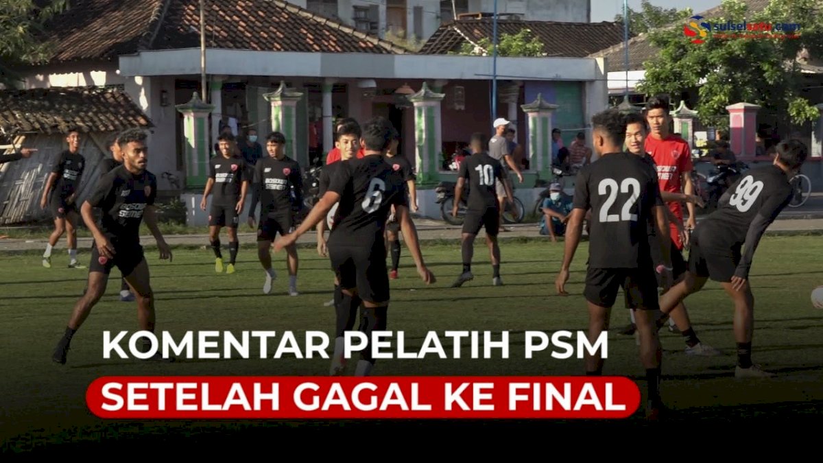 VIDEO: Komentar Pelatih PSM Setelah Gagal ke Final, Incar Juara 3 Piala Menpora