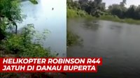 VIDEO: Helikopter Robinson R44 Jatuh di Danau Buperta